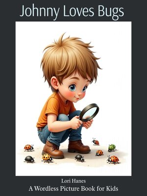 cover image of Johnny Loves Bugs a Wordless Picture Book for Kids